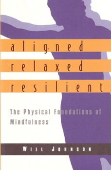 Paperback Aligned, Relaxed, Resilient: The Physical Foundations of Mindfulness Book
