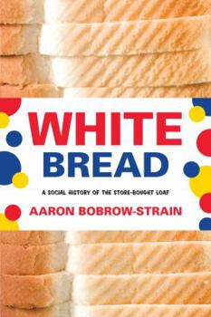 Hardcover White Bread: A Social History of the Store-Bought Loaf Book