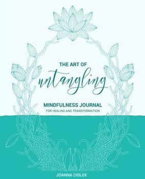 Paperback The Art of Untangling: Mindfulness Journal For Healing And Transformation Book