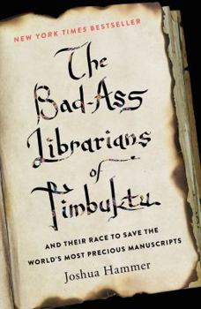 Hardcover The Bad-Ass Librarians of Timbuktu: And Their Race to Save the World's Most Precious Manuscripts Book