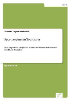 Paperback Sportvereine im Tourismus: Eine empirische Analyse des Marktes für Mannschaftsreisen in Nordrhein-Westfalen [German] Book