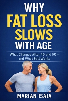 Why Fat Loss Slows With Age: What Changes After 40 and 50 — and What Still Works (Understanding Fat Loss)