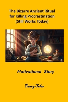 The Bizarre Ancient Ritual for Killing Procrastination (Still Works Today): Motivational Story (The Fancy Tales Collection | Stories That Change the Way You See Life)