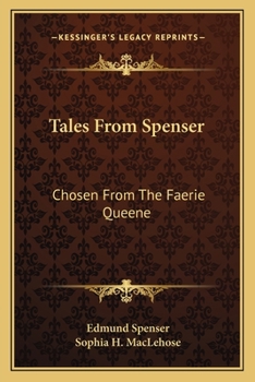 Tales From Spenser, Chosen From the Faerie Queene. School Ed., With Introd., Notes, Etc