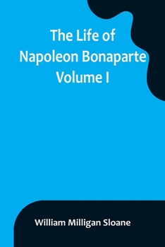 Paperback The Life of Napoleon Bonaparte. Volume I Book