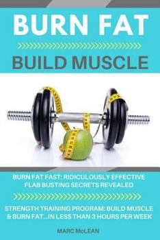 Paperback Burn Fat Build Muscle: Burn Fat Fast + Strength Training Program 101 Book