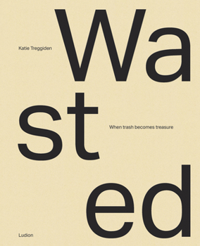 Hardcover Wasted: When Trash Becomes Treasure Book