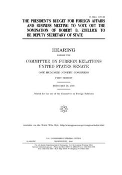 Paperback The President's budget for foreign affairs and business meeting to vote out the nomination of Robert B. Zoellick to be Deputy Secretary of State Book