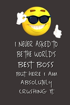 Paperback I never asked to be the World's Best Boss: Lined Notebook - Best Notebook - Best Boss Gifts - Best Boss Ever - Best Boss Gift - Worlds Best Boss Gifts Book