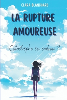 Paperback La Rupture amoureuse: Catastrophe ou Cadeau ? [French] Book