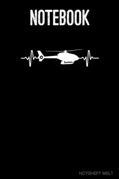 Notebook: Helicopter Heartbeat: Organizer, diary, writing book or  planner for Plane, Aircraft and Airplane Pilots Notebook for formulas, notes or for drawing