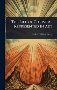 Hardcover The Life of Christ As Represented in Art Book