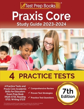 Paperback Praxis Core Study Guide 2023-2024: 4 Practice Tests and Praxis Core Academic Skills for Educators Exam Prep Book (Math 5733, Reading 5713, Writing 572 Book
