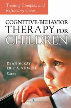 Hardcover Cognitive Behavior Therapy for Children: Treating Complex and Refractory Cases Book