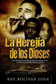 Paperback La Herejía de los Dioses: Una novela histórica decisiva sobre Fidel Castro y la Revolución Cubana [Spanish] Book