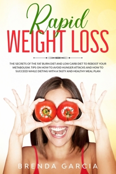 Paperback Rapid weight loss: The Secrets of the Fat Burn Diet and Low Carb Diet to Reboot Your Metabolism. Tips on How to Avoid Hunger Attacks and Book