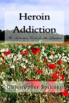 Paperback Heroin Addiction: The Addiction Guide for the Amateur Book