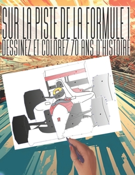 Paperback Sur la Piste de la Formule 1: Dessinez et Colorez 70 ans d'Histoire [French] Book