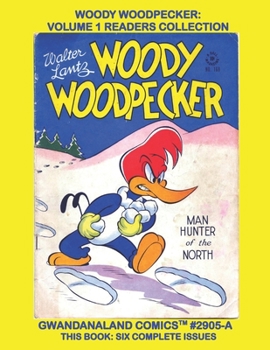 Paperback Woody Woodpecker: Volume 1 Readers Collection: Gwandanaland Comics #2905-A: Economical Black & White Version - Six Complete Issues from Book