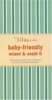 Paperback The Lilaguide: Baby-Friendly Miami & South FL: New Parent Survival Guide to Shopping, Activities, Restaurants, and More... Book