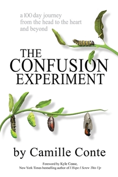 Paperback The Confusion Experiment: A 100 day journey from the head to the heart and beyond Book