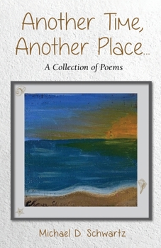 Another Time, Another Place ....: A Collection of Poems