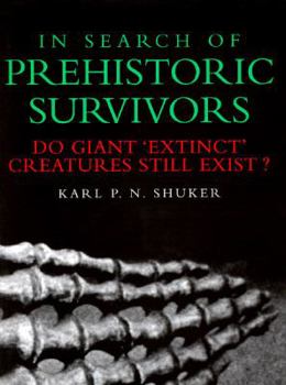Hardcover In Search of Prehistoric Survivors: Do Giant 'Extinct' Creatures Still Exist? Book