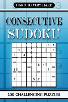 Consecutive Sudoku Hard to Very Hard: 200 Challenging Puzzles