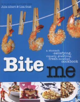 Paperback Bite Me: A Stomach-satisfying, Visually Gratifying, Fresh-mouthed Cookbook Book