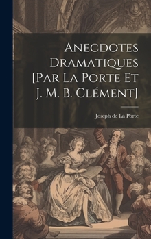 Hardcover Anecdotes Dramatiques [par La Porte Et J. M. B. Clément] [French] Book