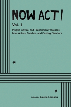 Paperback Now Act!: Insight, Advice, and Preparation Processes from Actors, Coaches, and Casting Directors Book