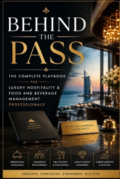Behind the Pass: The Complete Playbook for Luxury Hospitality & Food and Beverage Management Professionals (food and beverage service)