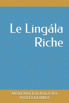 Paperback Le Lingàla Riche: Essaie de théorie de Mangála Pétwa [French] Book