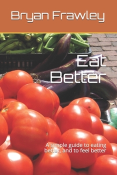 Paperback Eat Better: A simple guide to eating better, and to feel better Book