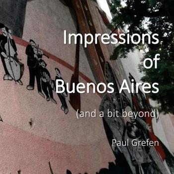 Paperback Impressions of Buenos Aires: and a Bit Beyond Book