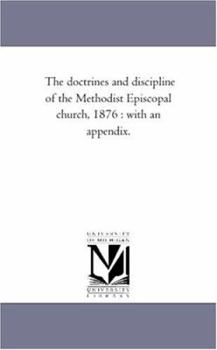 Paperback The Doctrines and Discipline of the Methodist Episcopal Church, 1876: With an Appendix. Book