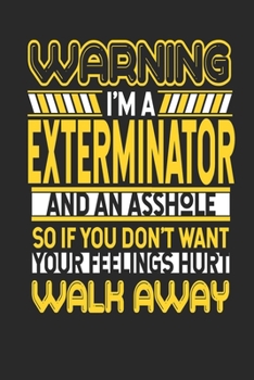 Paperback Warning I'm A Exterminator And An Asshole So If You Don't Want Your Feelings Hurt Walk Away: Exterminator Notebook - Exterminator Journal - Handletter Book