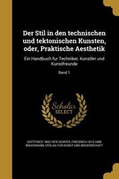 Paperback Der Stil in den technischen und tektonischen Ku&#776;nsten, oder, Praktische Aesthetik: Ein Handbuch fu&#776;r Techniker, Ku&#776;nstler und Kunstfreu [German] Book