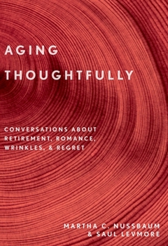 Paperback Aging Thoughtfully: Conversations about Retirement, Romance, Wrinkles, and Regrets Book