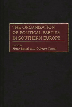 Hardcover The Organization of Political Parties in Southern Europe Book