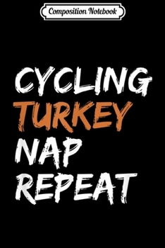 Paperback Composition Notebook: Funny Cyclin Turkey Nap Repeat Thanksgiving Cyclist Journal/Notebook Blank Lined Ruled 6x9 100 Pages Book