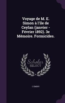 Hardcover Voyage de M. E. Simon à l'île de Ceylan (janvier - Février 1892). 3e Mémoire. Formicides. Book