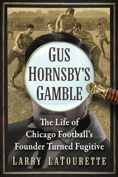 Paperback Gus Hornsby's Gamble: The Life of Chicago Football's Founder Turned Fugitive Book