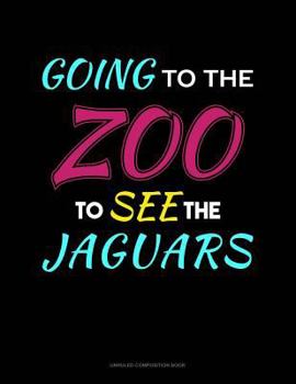 Paperback Going to the Zoo to See the Jaguars: Unruled Composition Book