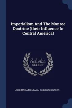 Paperback Imperialism And The Monroe Doctrine (their Influence In Central America) Book