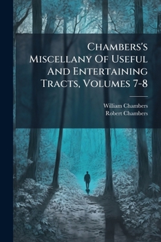 Paperback Chambers's Miscellany Of Useful And Entertaining Tracts, Volumes 7-8 Book