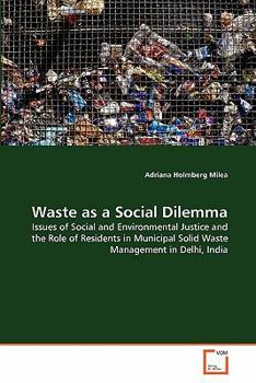 Waste as a Social Dilemma: Issues of Social and Environmental Justice and the Role of Residents in Municipal Solid Waste Management in Delhi, India