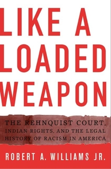 Paperback Like a Loaded Weapon: The Rehnquist Court, Indian Rights, and the Legal History of Racism in America Book