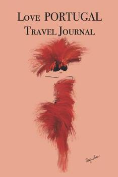 Love PORTUGAL Travel Journal: Stylishly illustrated little notebook to accompany you on your journey throughout this diverse and beautiful country.