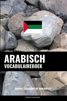 Paperback Arabisch Vocabulaireboek: Aanpak Gebaseerd Op Onderwerp [Dutch] Book